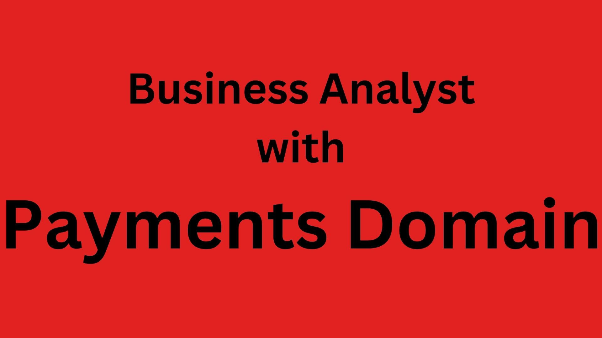 Business Analyst with Payments Domain 